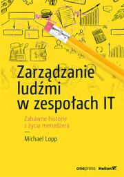 Zarządzanie ludźmi w zespołach IT. Autor: Lopp Michael. Dadada.pl Okładka książki Zarządzanie ludźmi w zespołach IT