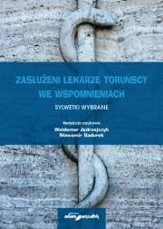 Okładka książki Zasłużeni lekarze toruńscy we wspomnieniach Sylwetki wybrane Tom 2