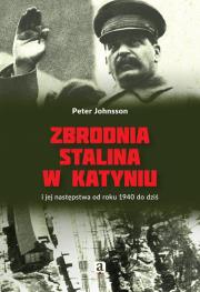 Zbrodnia Stalina w Katyniu. Autor: Peter Johnsson. Dadada.pl Okładka książki Zbrodnia Stalina w Katyniu