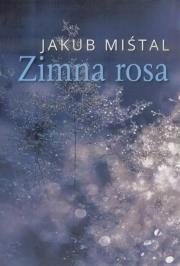 Zimna rosa. Autor: Jakub Miśtal. Dadada.pl Okładka książki Zimna rosa