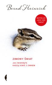 Zimowy świat. Jak zwierzęta radzą sobie z zimnem. Autor: Bernd Heinrich. Dadada.pl Okładka książki Zimowy świat. Jak zwierzęta radzą sobie z zimnem