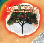 Znowu wakacje Wiersze o czterech porach roku. Autor: Miszczak Zygmunt Marek. Dadada.pl Okładka książki Znowu wakacje Wiersze o czterech porach roku