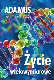 Życie wielowymiarowe. Autor: Adamus Saint-Germain. Dadada.pl Okładka książki Życie wielowymiarowe