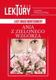 Ania z Zielonego Wzgórza. Autor: Montgomery Lucy Maud. Dadada.pl Okładka książki Ania z Zielonego Wzgórza
