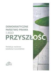 Demokratyczne państwo prawa i jego przyszłość. Autor: Sulkowski Mariusz. Dadada.pl Okładka książki Demokratyczne państwo prawa i jego przyszłość
