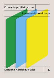 Działania profilaktyczne. Planowanie i realizacja. Autor: Kordaczuk-Wąs Marzena. Dadada.pl Okładka książki Działania profilaktyczne. Planowanie i realizacja