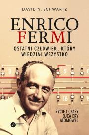 ENRICO FERMI OSTATNI CZŁOWIEK KTÓRY WIEDZIAŁ WSZYSTKO ŻYCIE I CZASY OJCA ERY ATOMOWEJ. Autor: DAVID N SCHWARTZ. Dadada.pl Okładka książki ENRICO FERMI OSTATNI CZŁOWIEK KTÓRY WIEDZIAŁ WSZYSTKO ŻYCIE I CZASY OJCA ERY ATOMOWEJ