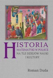 Okładka książki Historia matematyki w Polsce na tle dziejów nauki i kultury