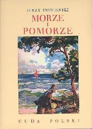 Morze i Pomorze. Cuda Polski - Jerzy Smoleński. Autor: Jerzy Smoleński. Dadada.pl Okładka książki Morze i Pomorze. Cuda Polski - Jerzy Smoleński