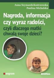 Okładka książki Nagroda informacja czy wyraz radości czyli dlaczego matki chwalą swoje dzieci?