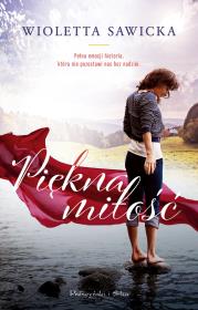 Piękna miłość. Autor: Sawicka Wioletta. Dadada.pl Okładka książki Piękna miłość