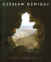 Poezje wybrane 1970-2010 - Czesław Dźwigaj. Autor: Czesław Dźwigaj. Dadada.pl Okładka książki Poezje wybrane 1970-2010 - Czesław Dźwigaj