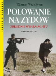 Polowanie na Żydów. Zbrodnie Wermachtu w.2. Autor: Waitman Wade Beorn. Dadada.pl Okładka książki Polowanie na Żydów. Zbrodnie Wermachtu w.2