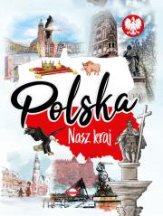 Polska. Nasz kraj. Autor: A. Nożyńska-Demianiuk. Dadada.pl Okładka książki Polska. Nasz kraj