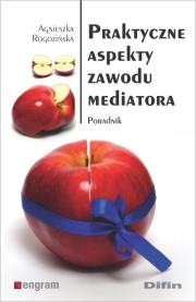 Praktyczne aspekty zawodu mediatora. Autor: Rogozińska Agnieszka. Dadada.pl Okładka książki Praktyczne aspekty zawodu mediatora