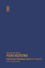 Publicystyka filozoficzno-społeczna i literacka, t. V: 1902-1912. Autor: Prus Bolesław. Dadada.pl Okładka książki Publicystyka filozoficzno-społeczna i literacka, t. V: 1902-1912