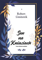 Sen na Kniaziach i inne historie osobiste. Autor: Gmiterek Robert. Dadada.pl Okładka książki Sen na Kniaziach i inne historie osobiste