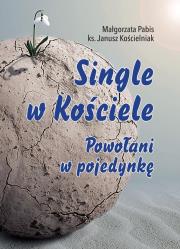 Single w Kościele. Powołani w pojedynkę. Autor: Małgorzata Pabis o. Luigi Galgani, ks. Janusz Kościelniak. Dadada.pl Okładka książki Single w Kościele. Powołani w pojedynkę