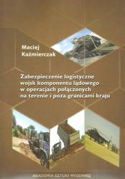 Zabezpieczenie logistyczne wojsk komponentu lądowego w operacjach połączonych. Autor: Kaźmierczak Maciej. Dadada.pl Okładka książki Zabezpieczenie logistyczne wojsk komponentu lądowego w operacjach połączonych