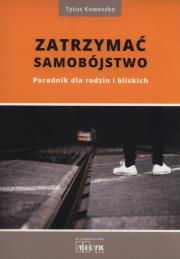 Zatrzymać samobójstwo. Poradnik dla rodzin.... Autor: Tytus Koweszko. Dadada.pl Okładka książki Zatrzymać samobójstwo. Poradnik dla rodzin...