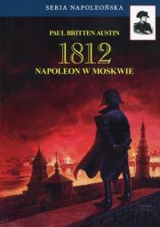 1812 Tom 2 Napoleon w Moskwie. Autor: Austin Paul Britten. Dadada.pl Okładka książki 1812 Tom 2 Napoleon w Moskwie