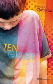 Ten gruby. Autor: Barbara Ciwoniuk. Dadada.pl Okładka książki Ten gruby