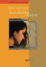 Amerykańskie apetyty. Autor: Joyce Carol Oates. Dadada.pl Okładka książki Amerykańskie apetyty