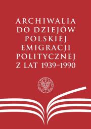 Archiwalia do dziejów polskiej emigracji politycznej z lat 1939-1990. Autor: Sławomir Łukasiewicz, Mariusz Olczak. Dadada.pl Okładka książki Archiwalia do dziejów polskiej emigracji politycznej z lat 1939-1990