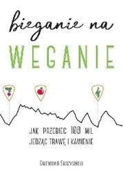 Bieganie na weganie. Autor: Gniewomir Skrzysiński. Dadada.pl Okładka książki Bieganie na weganie
