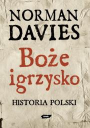 Okładka książki Boże igrzysko. Historia Polski - Norman Davies