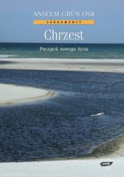 Chrzest. Początek nowego życia. Autor: Anselm Grün. Dadada.pl Okładka książki Chrzest. Początek nowego życia
