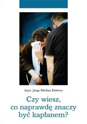 Okładka książki Czy wiesz, co naprawdę znaczy być kapłanem?