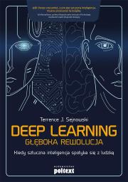 Okładka książki DEEP LEARNING GŁĘBOKA REWOLUCJA KIEDY SZTUCZNA INTELIGENCJA SPOTYKA SIĘ Z LUDZKĄ