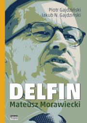 Delfin. Mateusz Morawiecki. Autor: Piotr Gajdziński, Gajdziński N.Jakub. Dadada.pl Okładka książki Delfin. Mateusz Morawiecki
