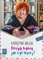 Droga Kasiu, jak żyć lepiej?. Autor: Katarzyna Miller. Dadada.pl Okładka książki Droga Kasiu, jak żyć lepiej?
