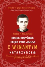 Droga krzyżowa i Męka Pana Jezusa z Wenantym Katarzyńcem. Autor: Tomasz P. Terlikowski. Dadada.pl Okładka książki Droga krzyżowa i Męka Pana Jezusa z Wenantym Katarzyńcem