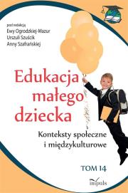 Edukacja małego dziecka T.14. Autor: Ewa Ogrodzka-Mazur (red.), Szafrańska Anna. Dadada.pl Okładka książki Edukacja małego dziecka T.14
