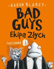 Okładka książki EKIPA ZŁYCH BAD GUYS ODCINEK 1