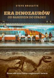 Era dinozaurów - od narodzin do upadku. Autor: Steve Brusatte. Dadada.pl Okładka książki Era dinozaurów - od narodzin do upadku