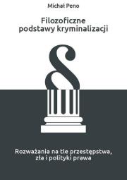 Filozoficzne podstawy kryminalizacji. Autor: Peno Michał. Dadada.pl Okładka książki Filozoficzne podstawy kryminalizacji