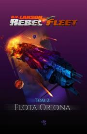 FLOTA ORIONA REBEL FLEET TOM 2. Autor: Larson B.V.. Dadada.pl Okładka książki FLOTA ORIONA REBEL FLEET TOM 2