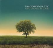 Grounded in Love ( Płyta CD ). Autor: Małgorzata Hutek. Dadada.pl Okładka książki Grounded in Love ( Płyta CD )