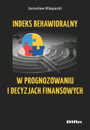 Indeks behawioralny w prognozowaniu i decyzjach finansowych. Autor: Klepacki Jarosław. Dadada.pl Okładka książki Indeks behawioralny w prognozowaniu i decyzjach finansowych