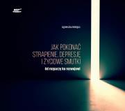 Jak pokonać strapienie, depresję i życiowe smutki. Autor: Wielgus Agnieszka. Dadada.pl Okładka książki Jak pokonać strapienie, depresję i życiowe smutki