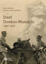 Józef Dowbor-Muśnicki 1867-1937. Autor: Sierchuła Rafał, Muszyński Wojciech Jerzy. Dadada.pl Okładka książki Józef Dowbor-Muśnicki 1867-1937