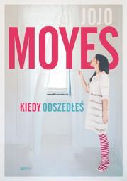 KIEDY ODSZEDŁEŚ WYD. KIESZONKOWE. Autor: Jojo Moyes. Dadada.pl Okładka książki KIEDY ODSZEDŁEŚ WYD. KIESZONKOWE