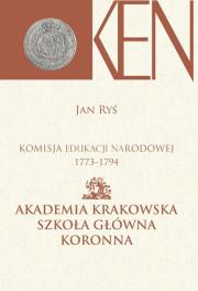 Komisja Edukacji Narodowej 1773-1794. Akademia Krakowska, Szkoła Główna Koronna. Autor: Jan Ryś. Dadada.pl Okładka książki Komisja Edukacji Narodowej 1773-1794. Akademia Krakowska, Szkoła Główna Koronna