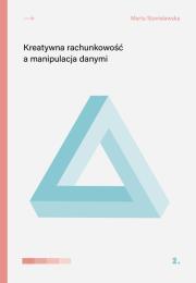 Kreatywna rachunkowość a manipulacja danymi. Autor: Stanisławska Marta. Dadada.pl Okładka książki Kreatywna rachunkowość a manipulacja danymi