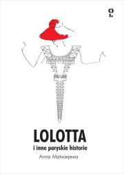 Lolotta i inne paryskie historie. Autor: Matwiejewa Anna. Dadada.pl Okładka książki Lolotta i inne paryskie historie