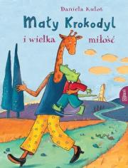 Mały Krokodyl i wielka miłość. Autor: Kulot Daniela. Dadada.pl Okładka książki Mały Krokodyl i wielka miłość